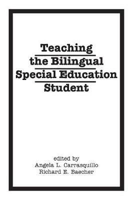 Teaching the Bilingual Special Education Student - Angela Carrasquillo,Richard E. Baecher - cover