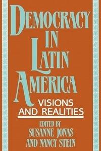 Democracy in Latin America: Visions and Realities - Susanne Jonas,Nancy Stein - cover