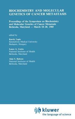 Biochemistry and Molecular Genetics of Cancer Metastasis: Proceedings of the Symposium on Biochemistry and Molecular Genetics of Cancer Metastasis Bethesda, Maryland — March 18–20, 1985 - cover
