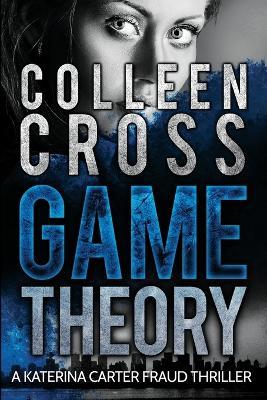 Game Theory: A Katerina Carter Fraud Legal Thriller - Colleen Cross - cover