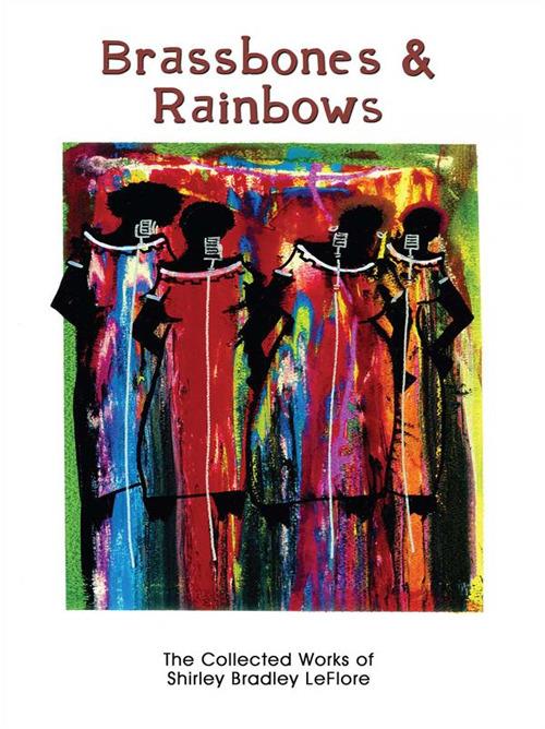 Brassbones & Rainbows, The Collected Works of Shirley Bradley LeFlore