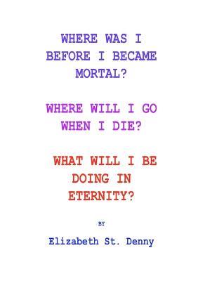 Where Was I Before I Became Mortal? - Elizabeth St Denny - cover