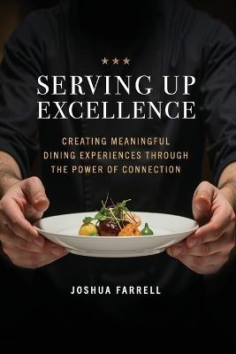Serving Up Excellence: Creating Meaningful Dining Experiences through the Power of Connection - Joshua Farrell - cover