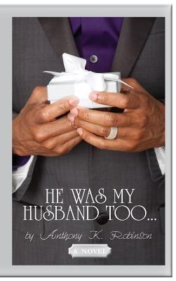 He Was My Husband Too - Anthony K Robinson - cover