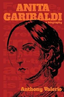 ANITA GARIBALDI, a biography - Anthony Valerio - cover