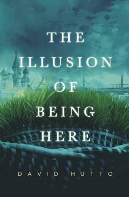The Illusion of Being Here - David Hutto - cover