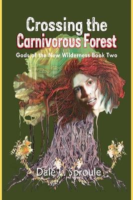 Crossing the Carnivorous Forest - Dale L Sproule - cover