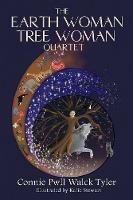 The Earth Woman Tree Woman Quartet - Connie Pwll Walck Tyler - cover