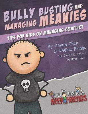 Bully Busting & Managing Meanies: Tips for Kids on Managing Conflict - Nadine Briggs,Donna Shea - cover