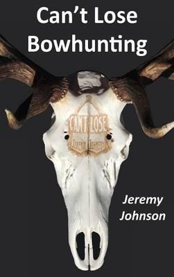 Can't Lose Bowhunting - Jeremy Johnson - cover