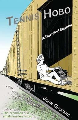 Tennis Hobo: A Derailed Memoir - John K Gruberg - cover