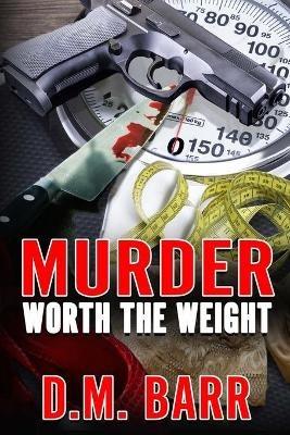Murder Worth the Weight - D M Barr - cover