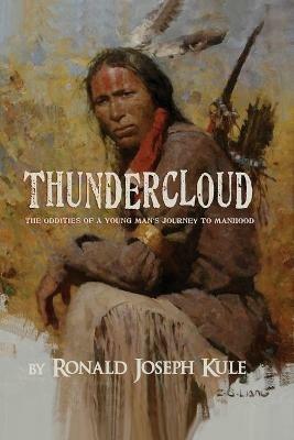 ThunderCloud: The Oddities of a Young Man's Journey to Manhood - Ronald Joseph Kule - cover