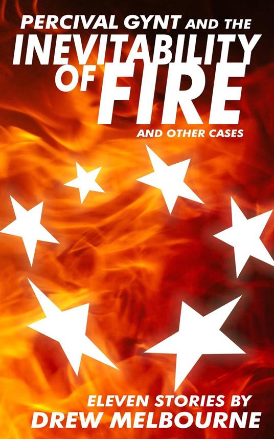 Percival Gynt and the Inevitability of Fire and Other Cases