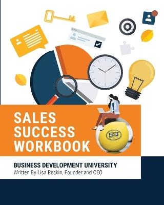 BDU Sales Success Workbook: Comprehensive tools and methodologies for every aspect of the sales cycle - Lisa Peskin - cover