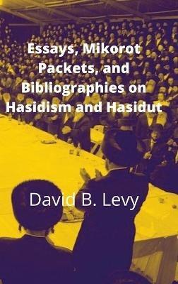 Essays, Mikorot Packets, and Bibliographies on Hasidism and Hasidut - David B Levy - cover