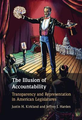 The Illusion of Accountability: Transparency and Representation in American Legislatures - Justin H. Kirkland,Jeffrey J. Harden - cover
