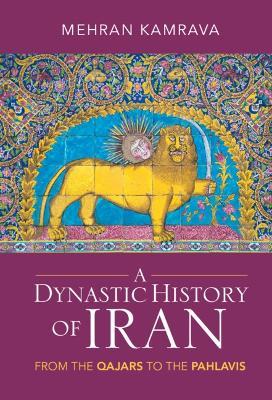 A Dynastic History of Iran: From the Qajars to the Pahlavis - Mehran Kamrava - cover