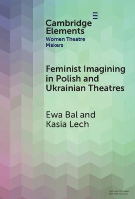 Feminist Imagining in Polish and Ukrainian Theatres - Ewa Bal,Kasia Lech - cover