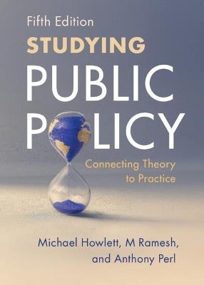 Studying Public Policy: Connecting Theory to Practice - Michael Howlett,M Ramesh,Anthony Perl - cover