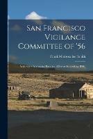 San Francisco Vigilance Committee of '56: With Some Interesting Sketches of Events Succeeding 1846. - Frank Meriweather Smith - cover