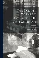 The Extant Works of Aretaeus, the Cappadocian [microform] - Of Cappadocia Aretaeus - cover