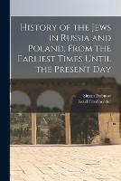 History of the Jews in Russia and Poland, From the Earliest Times Until the Present Day - Simon 1860-1941 Dubnow - cover