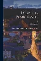 Louis the Fourteenth: and the Court of France in the Seventeenth Century; 3 - cover