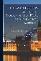 The Manuscripts of J. Eliot Hodgkin, Esq., F.S.A., of Richmond, Surrey .. - John Eliot Hodgkin - cover