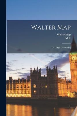 Walter Map: De Nugis Curialium; - Walter Map,M R 1862-1936 James - cover