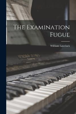 The Examination Fugue - William Lovelock - cover