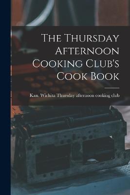 The Thursday Afternoon Cooking Club's Cook Book - cover