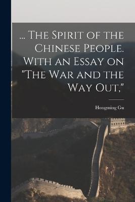 ... The Spirit of the Chinese People. With an Essay on "The war and the way out," - Hongming Gu - cover