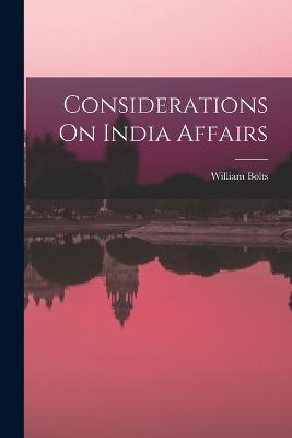 Considerations On India Affairs - William Bolts - cover
