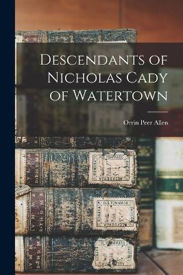 Descendants of Nicholas Cady of Watertown - Orrin Peer Allen - cover