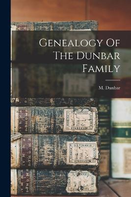 Genealogy Of The Dunbar Family - M Dunbar - cover