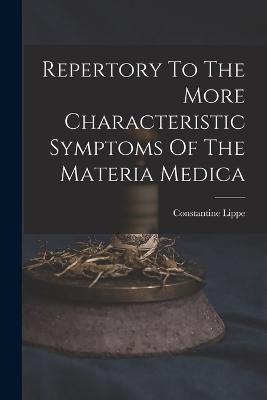 Repertory To The More Characteristic Symptoms Of The Materia Medica - Constantine Lippe - cover
