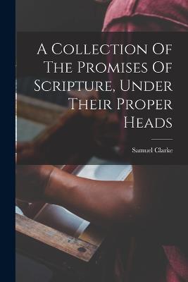 A Collection Of The Promises Of Scripture, Under Their Proper Heads - cover