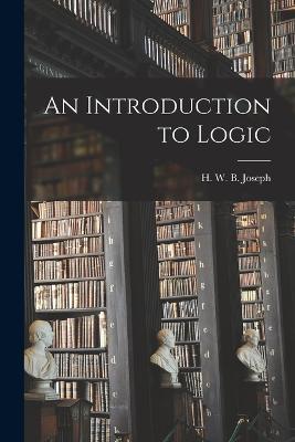 An Introduction to Logic - J H W B (Horace William Brindley) - cover