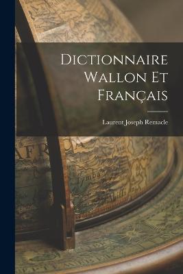 Dictionnaire Wallon et Français - Laurent Joseph Remacle - cover