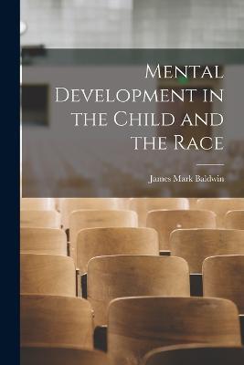 Mental Development in the Child and the Race - James Mark Baldwin - cover