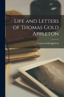 Life and Letters of Thomas Gold Appleton - Thomas Gold Appleton - cover