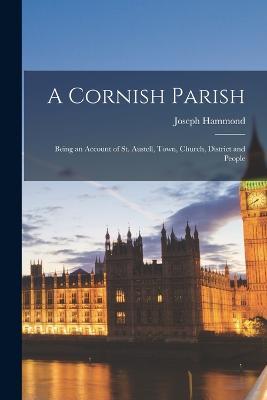 A Cornish Parish: Being an Account of St. Austell, Town, Church, District and People - Joseph Hammond - cover