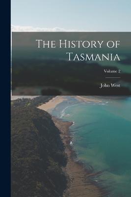 The History of Tasmania; Volume 2 - John West - cover