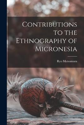Contributions to the Ethnography of Micronesia - Ryo Matsumura - cover