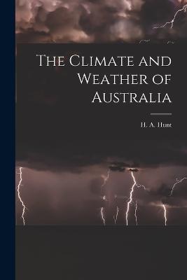 The Climate and Weather of Australia - Hunt H a (Henry Ambrose) - cover