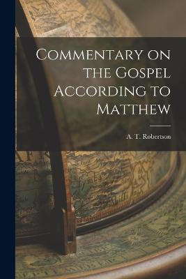 Commentary on the Gospel According to Matthew - Robertson A T - cover