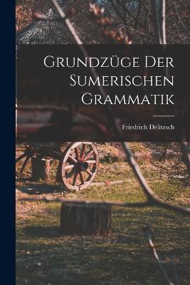 Grundzüge der sumerischen Grammatik - Friedrich Delitzsch - cover