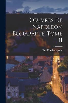 Oeuvres de Napoleon Bonaparte, Tome II - Napoleon Bonaparte - cover
