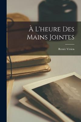 A L'heure Des Mains Jointes - Renee Vivien - cover
